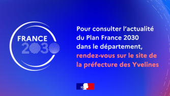 Pour consulter l'actualité du Plan France 2030 dans le département, rendez-vous sur le site de la préfecture des Yvelines